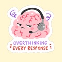 Tarra Overthinking every response